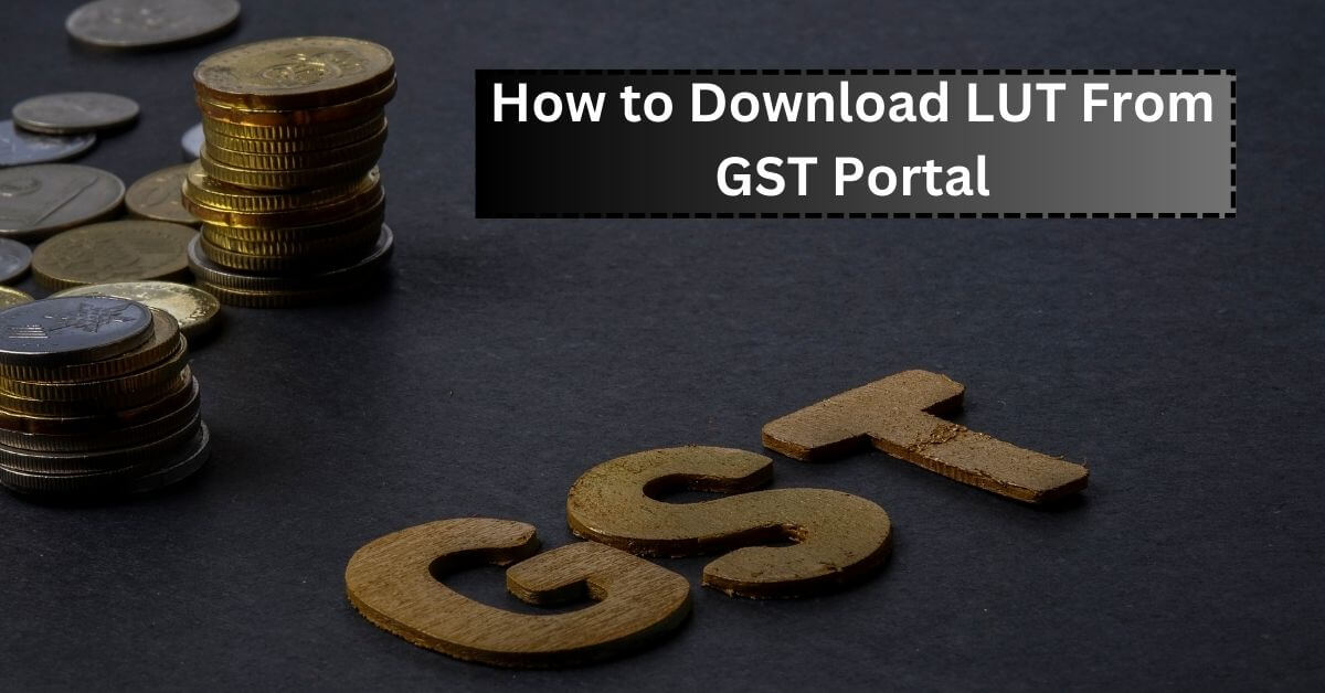 How to Download LUT From GST Portal